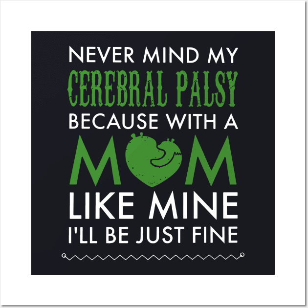 Never Mind My Cerebral Palsy Because With A Mama T Shirts Wall Art by hathanh2